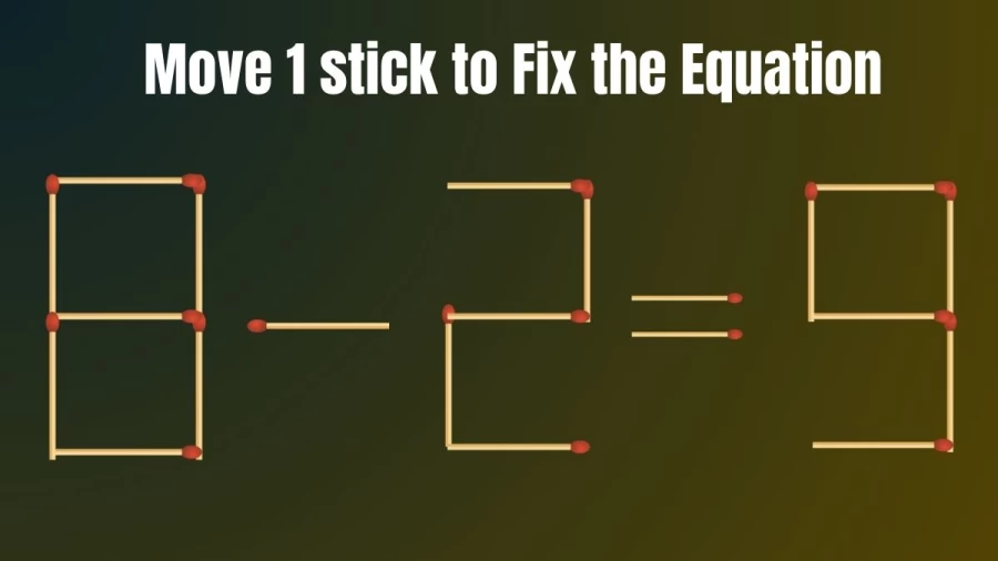 Brain Teaser: Move 1 Stick to Make the Equation True 8-2=9