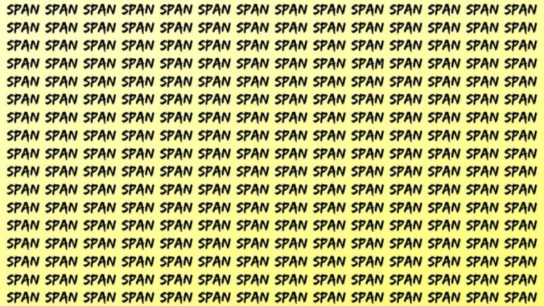 Optical Illusion: If you have Eagle Eyes Find the word SPAM among SPAN in 16 Secs