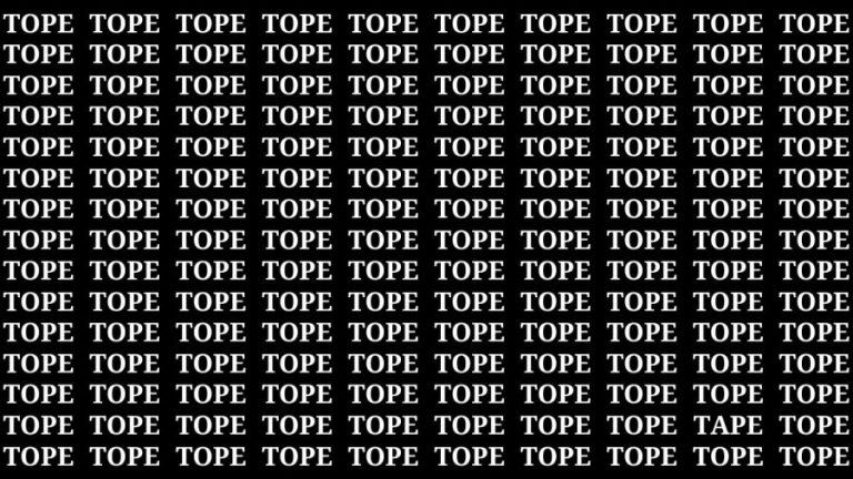 Brain Test: If you have Eagle Eyes Find the word Tape among Tope in 15 Secs