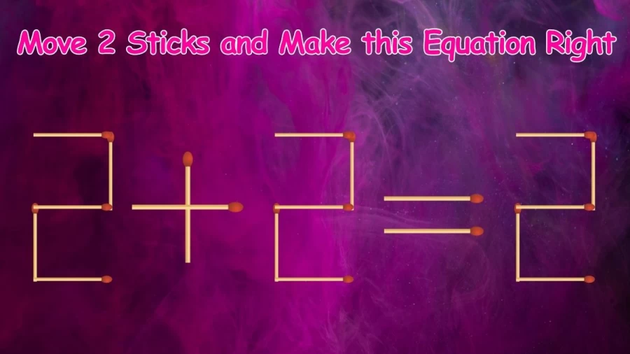 2+2=2 Move 2 Sticks and Make this Equation Right || Matchstick Brain Teaser Puzzle