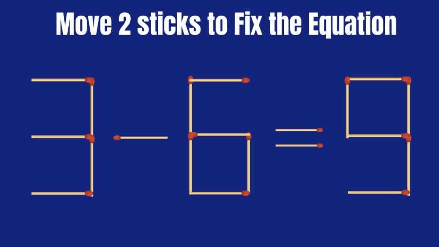 3-6=9 Move 2 Sticks to Fix the Equation in this Brain Teaser Matchstick Puzzle
