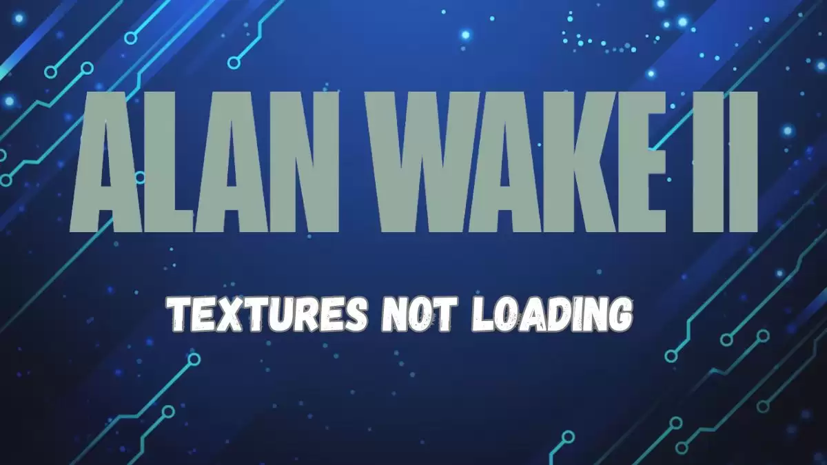 Alan Wake 2 Textures Not Loading, How To Fix Alan Wake 2 Textures Not Loading?