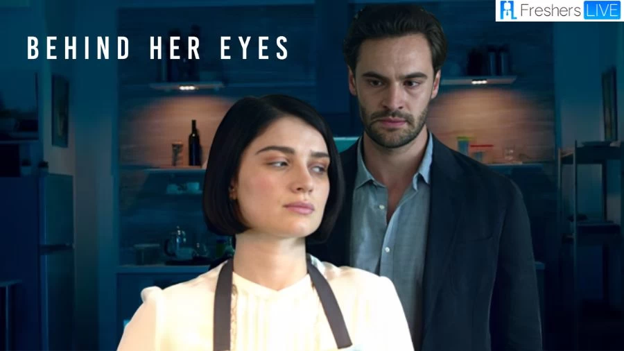Behind Her Eyes Ending Explained, Cast, Plot, Review and Where to Watch?