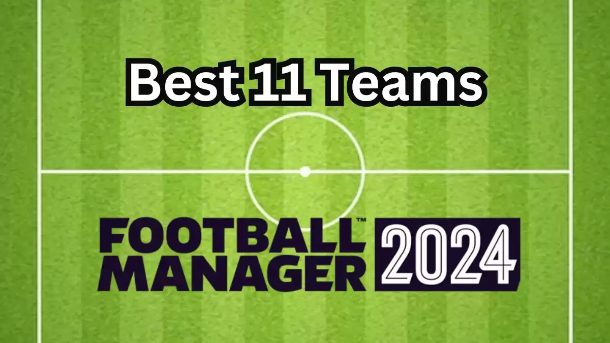 Best 11 Teams to Start with in Football Manager 2024, Football Manager 2024 Gameplay and Release date