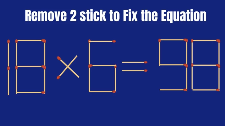 Brain Teaser: 18x6=98 Remove 2 Sticks to make this Equation Right I Matchstick Puzzle