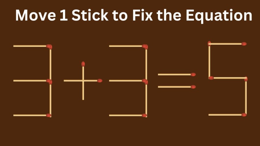 Brain Teaser: 3+3=5 Can you Move 1 Stick and Fix this Equation? Matchstick Puzzle