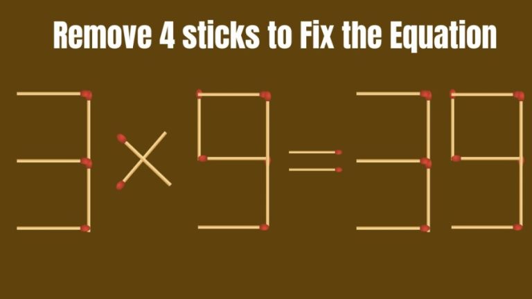 Brain Teaser: 3×9=39 Can you Remove 4 Sticks to Fix the Equation in 30 Seconds? Matchstick Puzzle