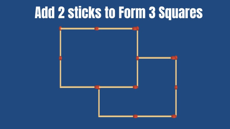 Brain Teaser: Add 2 Matchsticks and make 3 Squares