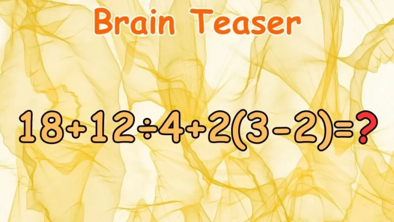 Brain Teaser: Equate 18+12÷4+2(3-2)