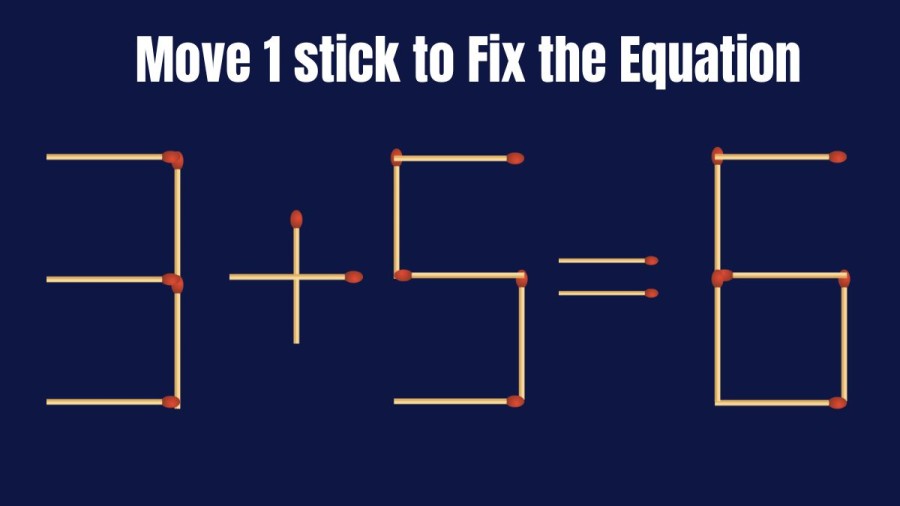Brain Teaser: How can you Fix the Equation 3+5=6 by Moving 1 Stick?