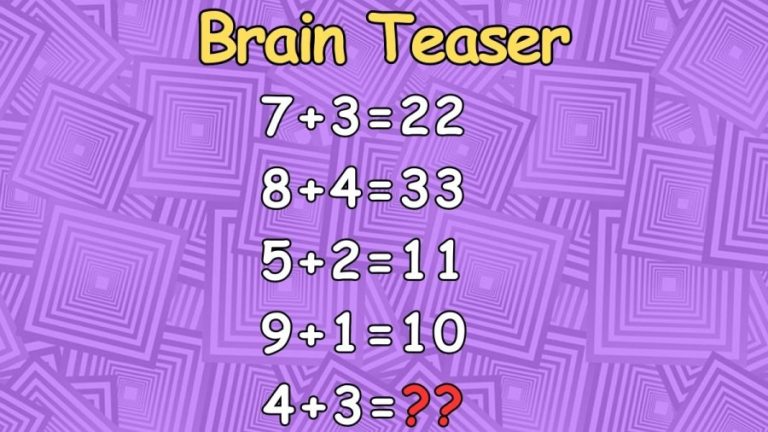 Brain Teaser: If 7+3=22, 8+4=33, 5+2=11, 9+1=10, 4+3=? IQ Test