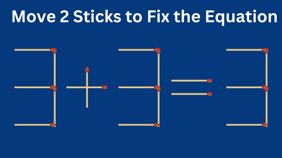 Brain Teaser Matchstick Puzzle: Move 2 Matchsticks and Fix this Tricky Equation