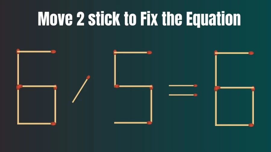 Brain Teaser Matchstick Puzzle: Move 2 Matchsticks to make the Equation Right