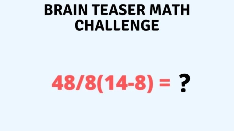 Brain Teaser Math Challenge – Solve 48/8(14-8) 1 Minute?