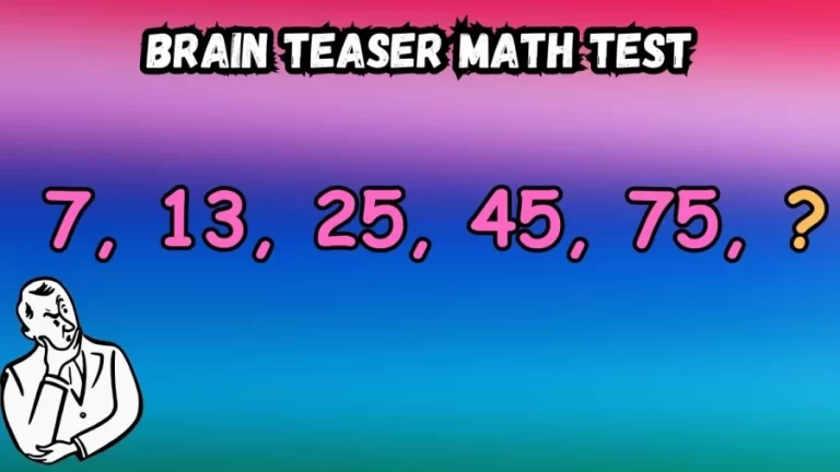 Brain Teaser Math Test: Complete the Series 7, 13, 25, 45, 75, ?