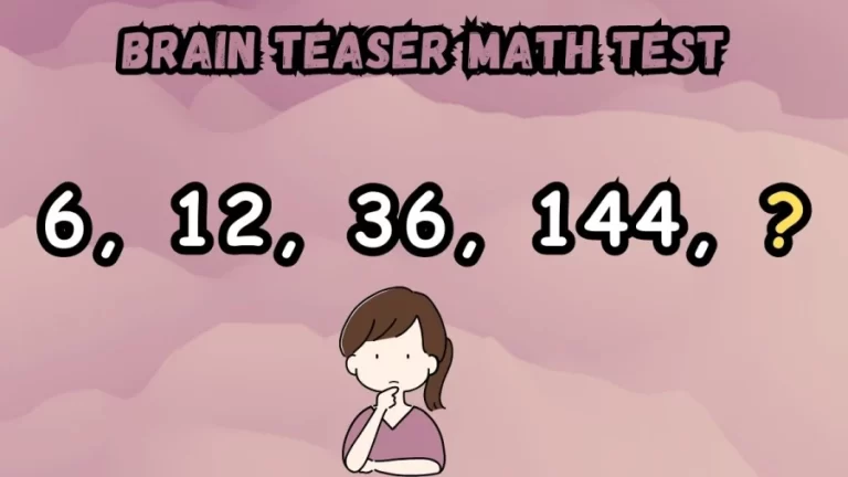 Brain Teaser Math Test for Genius: Complete the Series 6, 12, 36, 144, ?