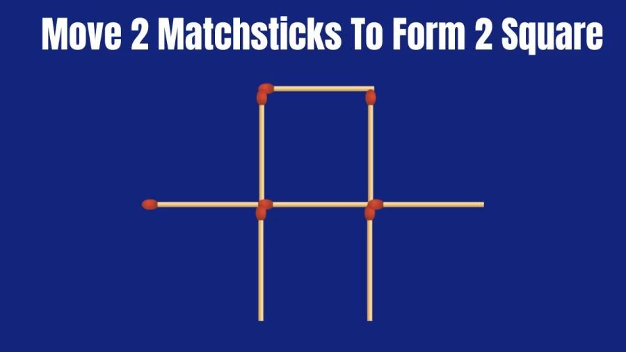 Brain Teaser: Move 2 Matchsticks To Form 2 Square I Tricky Matchstick Puzzle