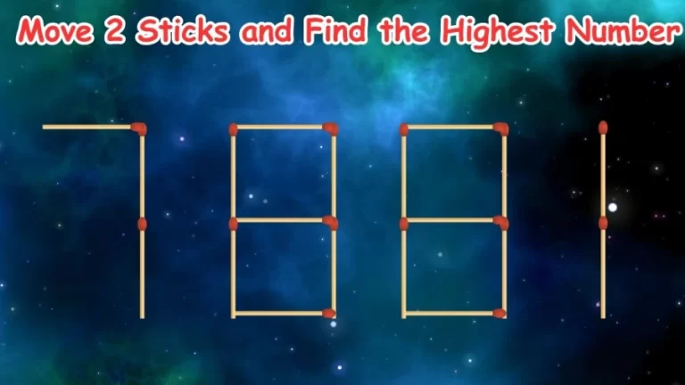 Brain Teaser: Move 2 Sticks and Find the Highest Number | Creative Matchstick Puzzle