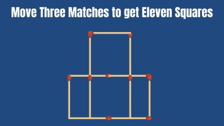 Brain Teaser: Move Three Matches to get Eleven Squares | Tricky Matchstick puzzle