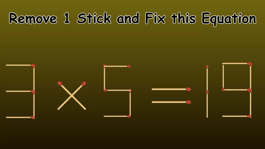 Brain Teaser: Remove 1 Stick and Fix this Equation 3×5=19 | Easy Matchstick Puzzle