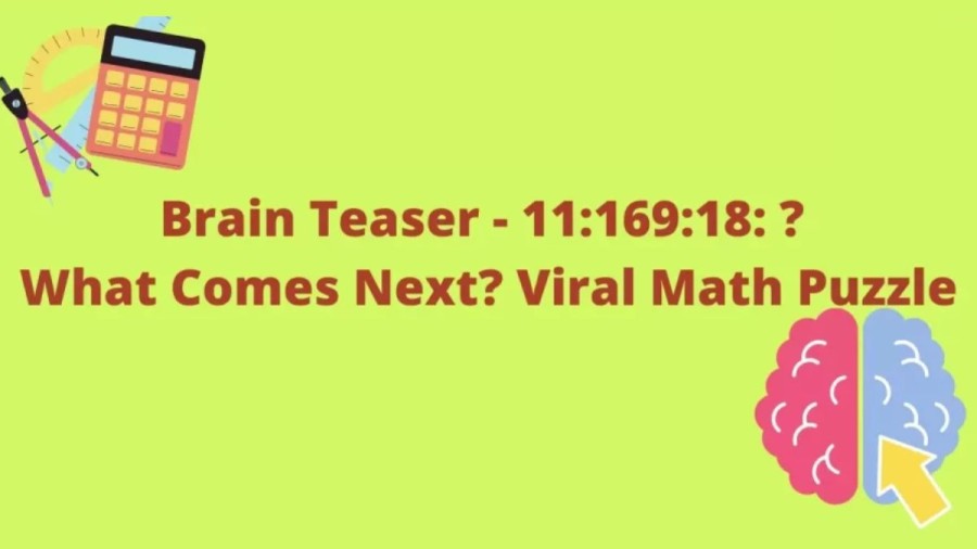 Brain Teaser – What Comes Next 11:169:18:? Viral Math Puzzle