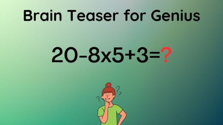 Brain Teaser for Genius: Can you Solve 20-8×5+3=?