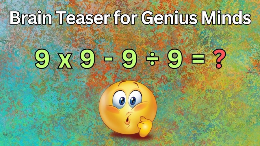 Brain Teaser for Genius Minds: 9x9-9÷9