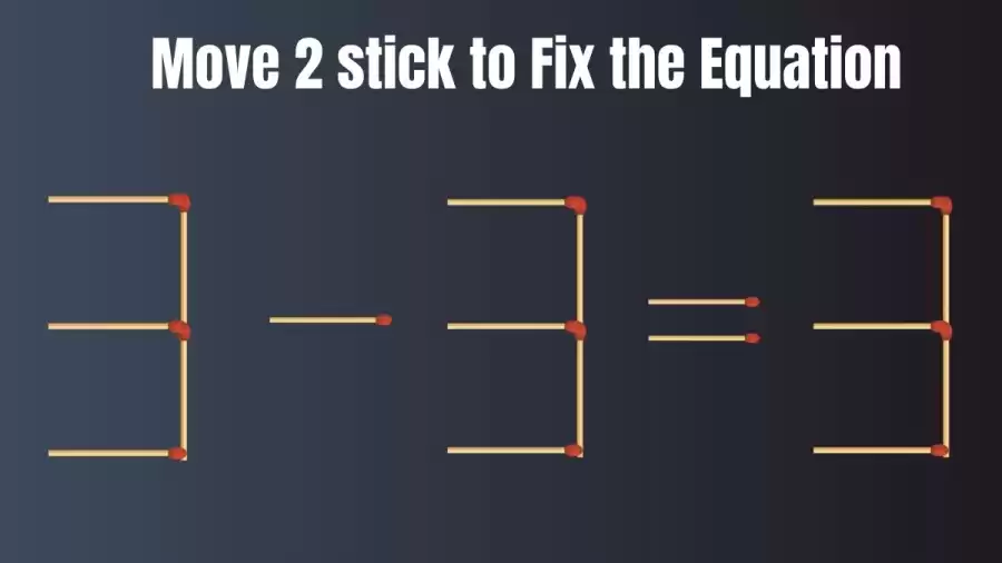 Brain Test: 3-3=3 Move 2 Matchsticks To Fix The Equation