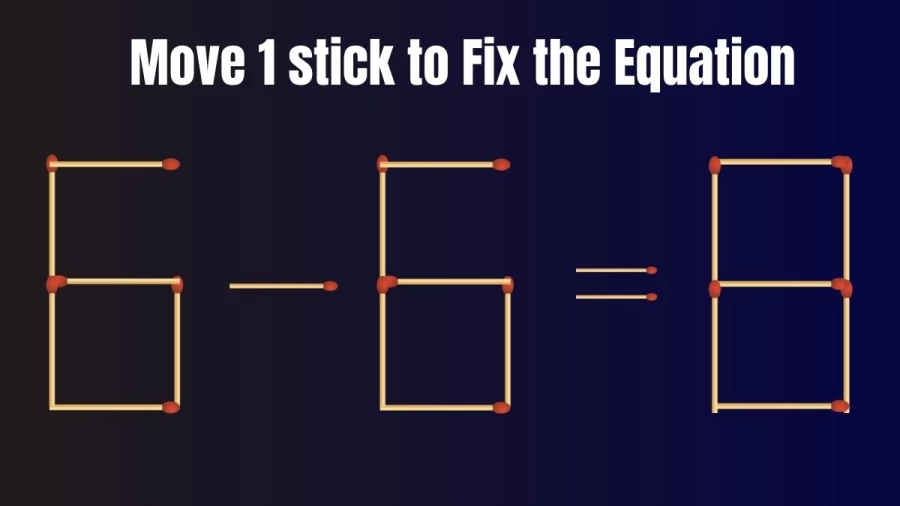 Brain Test: 6-6=8 Move 1 Matchstick To Fix The Equation