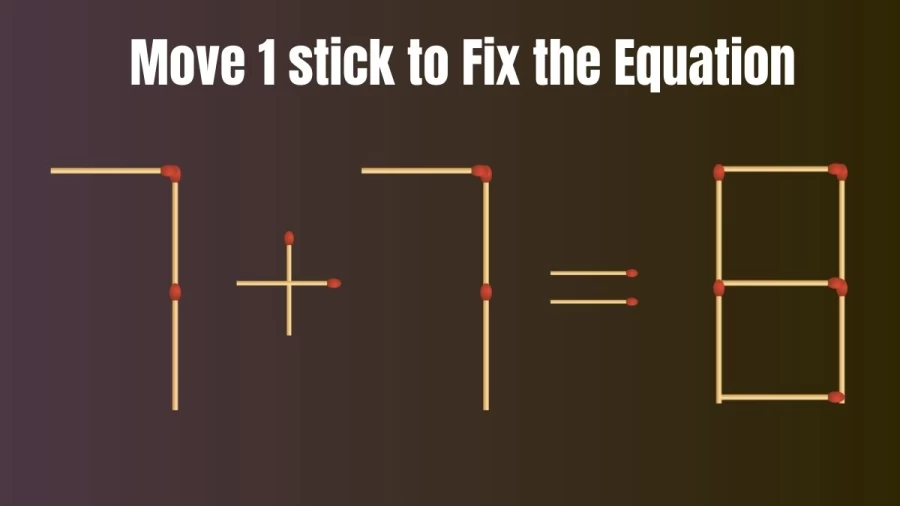 Brain Test:7+7=8 Move 1 Matchstick To Fix The Equation | Matchstick Puzzle