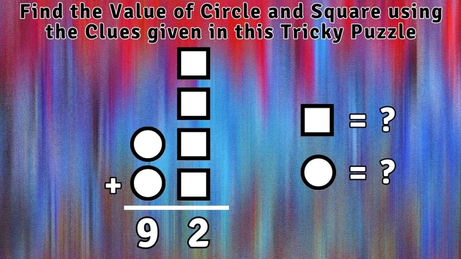 Find the Value of Circle and Square using the Clues given in this Tricky Puzzle