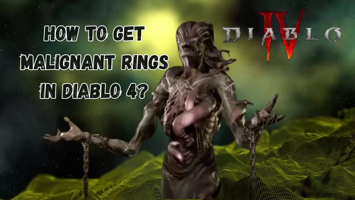 How to Get Malignant Rings in Diablo 4? Malignant Rings Diablo 4 Location