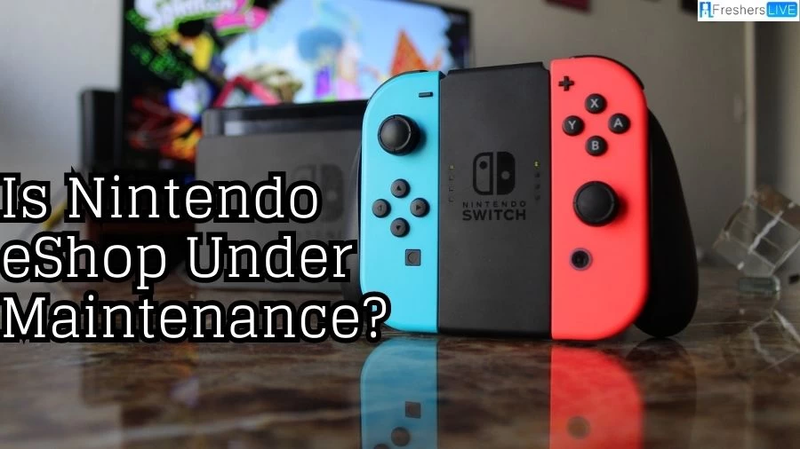 Is Nintendo Eshop Under Maintenance? Why is Nintendo Eshop Not Working? How Long is Nintendo Eshop Maintenance?
