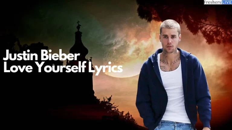 Justin Bieber – Love Yourself Lyrics: Move on From Your Ex and Enjoy Your Own Life 