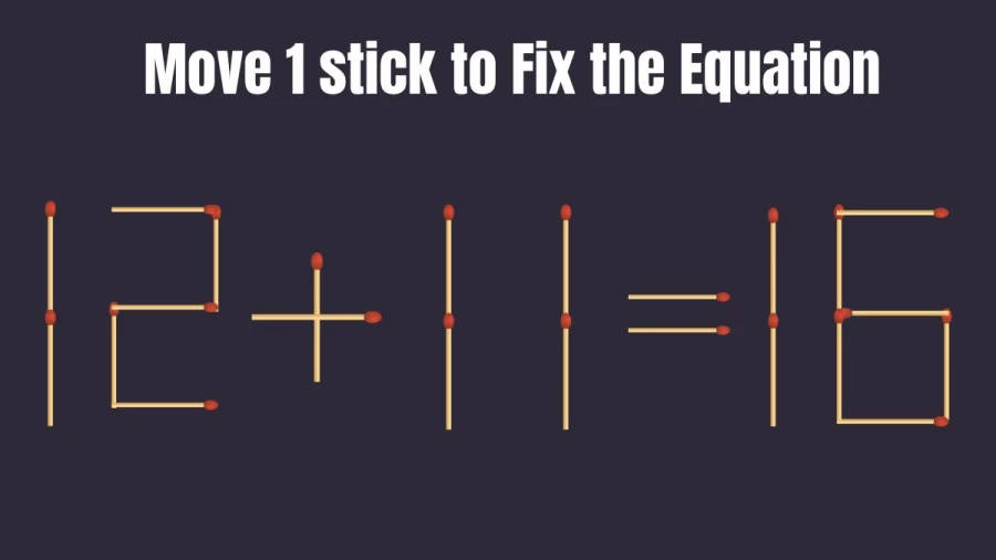 Matchstick Brain Teaser: 12+11=16 Fix The Equation By Moving 1 Stick | Matchstick Puzzle