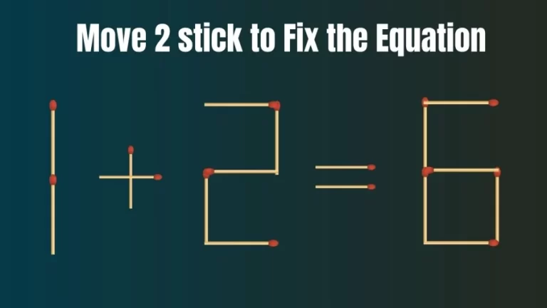 Matchstick Brain Teaser: 1+2=6 Fix The Equation By Moving 2 Sticks | Matchstick Puzzle