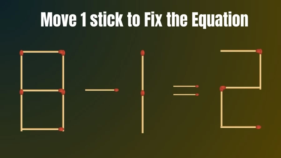Matchstick Brain Teaser: 8-1=2 Fix The Equation By Moving 1 Stick