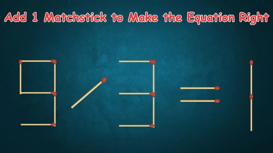 Matchstick Brain Test: Add 1 Matchstick to Make the Equation Right