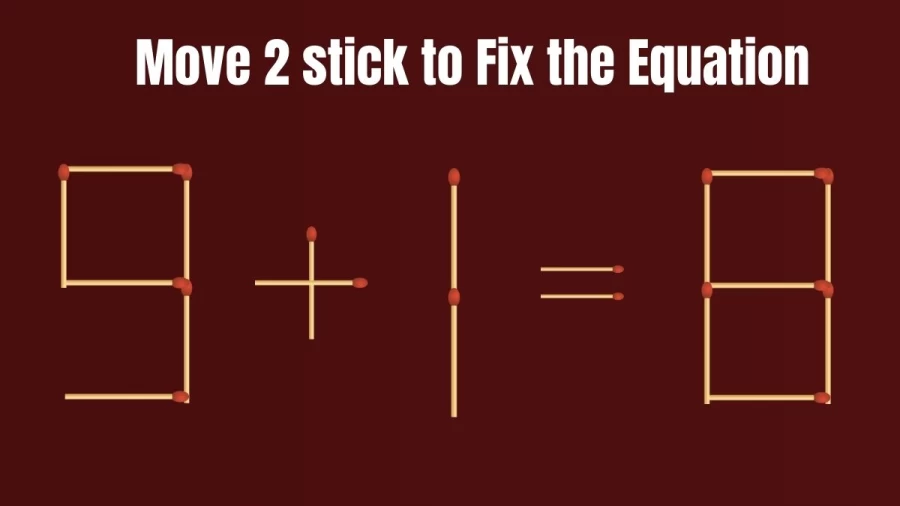 Matchstick Brain Test: Move 2 Sticks and Correct the Equation 9+1=8