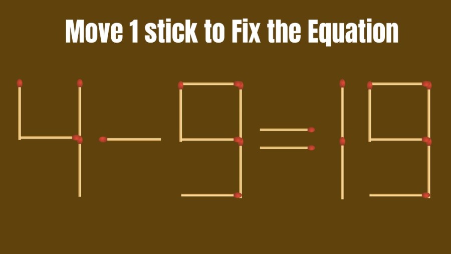 Move 1 Stick to Make the Equation True 4-9=19 II Matchstick puzzle