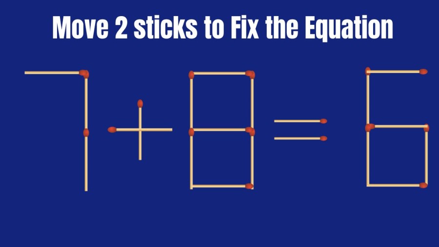 Move 2 Matchsticks to Fix the Equation 7+8=6 Matchstick Puzzle