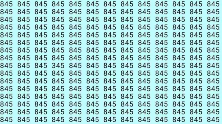 Optical Illusion: If you have hawk eyes find 345 among 845 in 05 Seconds?