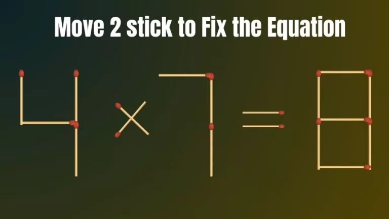 Tricky Brain Teaser Matchstick Puzzle: Fix the Equation 4×7=8 By Moving 2 Sticks