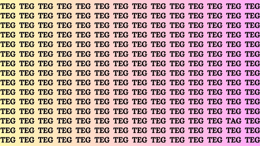 Optical Illusion: If you have Eagle Eyes Find the word Tag among Teg in 15 Secs