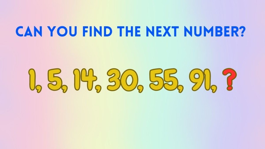 Brain Teaser to Test your IQ: Can you Find the Next Number in 1, 5, 14, 30, 55, 91, ?