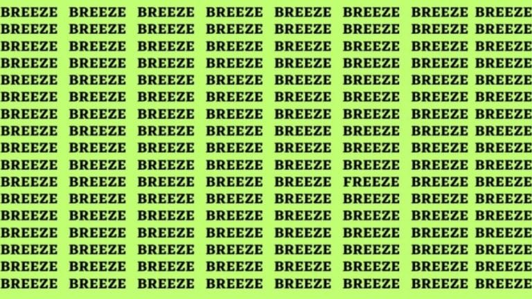 Brain Teaser: If you have Eagle Eyes Find the word Freeze among Breeze in 15 secs