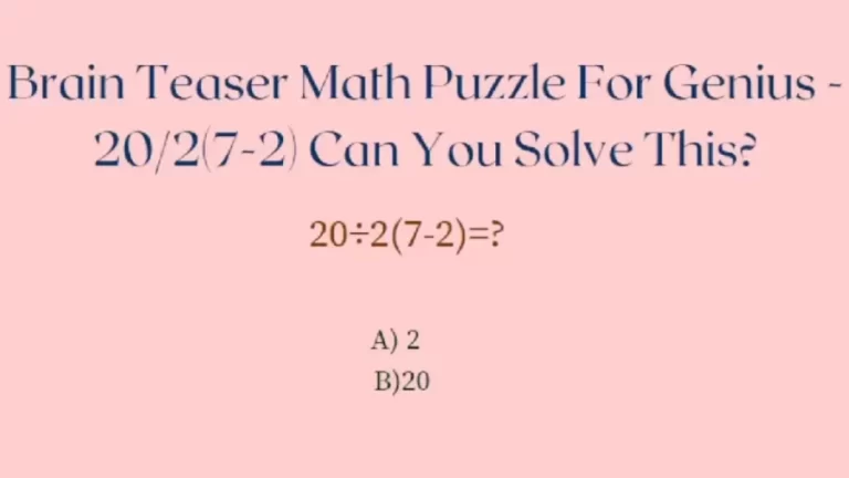 Brain Teaser – Only Genius Will be Able To Solve 20/2(7-2) Can You Solve This?