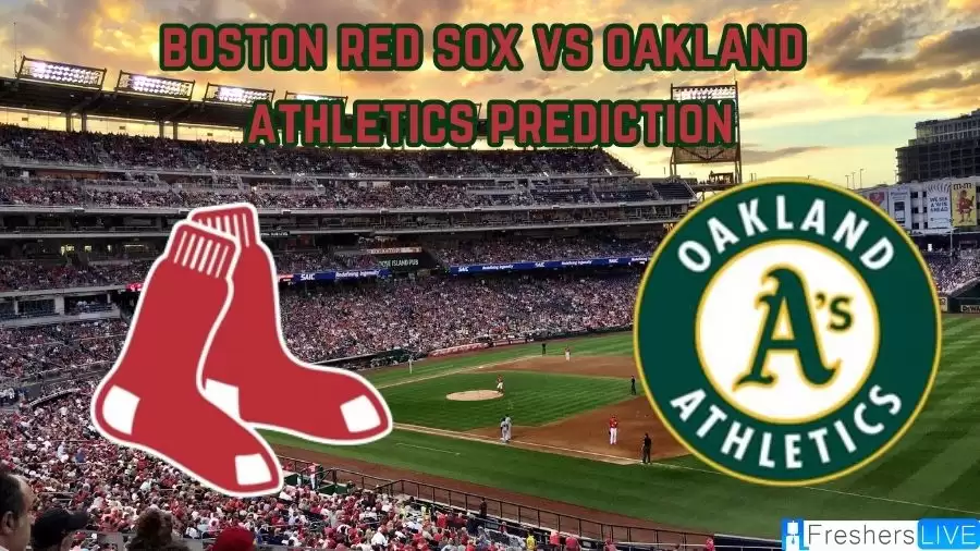 Boston Red Sox Vs Oakland Athletics Prediction, Odds, and More