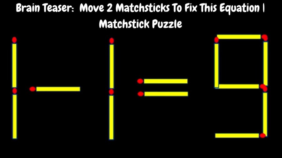 Brain Teaser: 1-1=9 Move 2 Matchsticks To Fix This Equation | Matchstick Puzzle