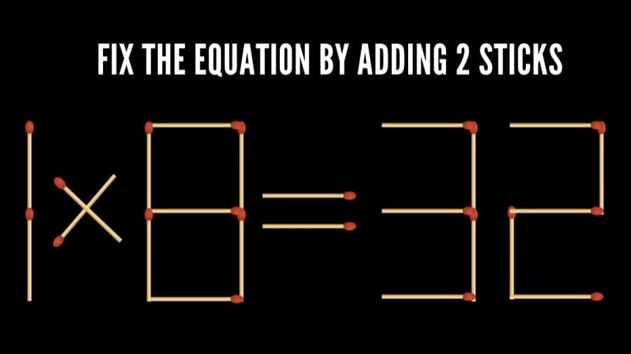 Brain Teaser: 1x8=32 Fix the Equation by Adding 2 Sticks